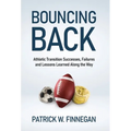 Bouncing Back: Athletic Transition Successes, Failures, and Lessons Learned along the Way - Hardcover