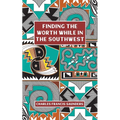 Finding the Worth While in the Southwest
