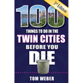 100 Things to Do in the Twin Cities Before You Die, 3rd Edition - Paperback