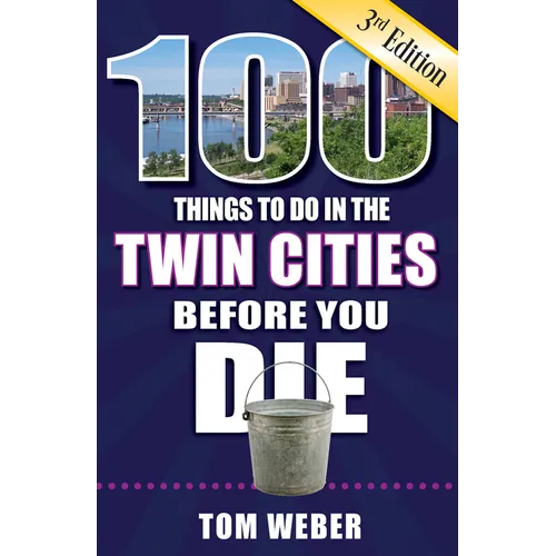 100 Things to Do in the Twin Cities Before You Die, 3rd Edition - Paperback