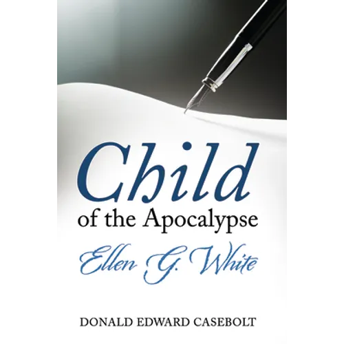 Child of the Apocalypse: Ellen G. White