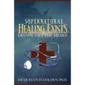 Supernatural Healing Exists: Did You Get the Memo? - Paperback