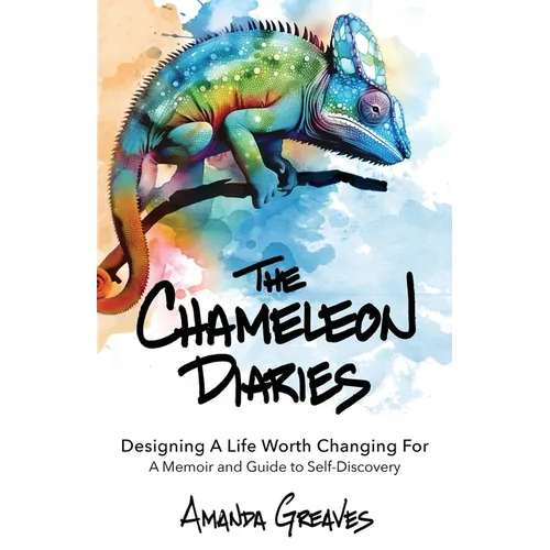 The Chameleon Diaries: Designing A Life Worth Changing For - Paperback