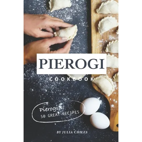 Pierogi Cookbook: Pierogi's: 50 Great Recipes - Paperback