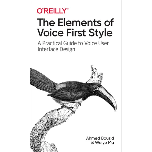 The Elements of Voice First Style: A Practical Guide to Voice User Interface Design - Paperback