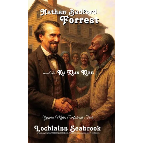 Nathan Bedford Forrest and the Ku Klux Klan: Yankee Myth, Confederate Fact - Hardcover