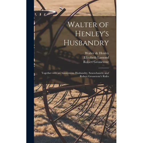 Walter of Henley's Husbandry: Together With an Anonymous Husbandry, Seneschaucie, and Robert Grosseteste's Rules - Hardcover