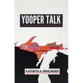 Yooper Talk: Dialect as Identity in Michigan's Upper Peninsula - Paperback