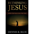 Rethinking Jesus: When the Walk Fails the Talk - Paperback
