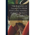 The Burning of Falmouth (now Portland, Maine), by Capt. Mowatt in 1775