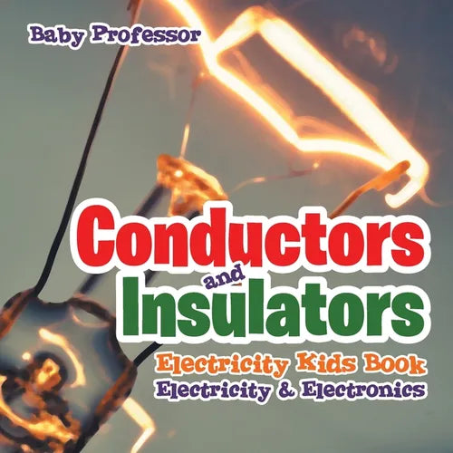 Conductors and Insulators Electricity Kids Book Electricity & Electronics - Paperback