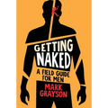 Getting Naked: A Field Guide for Men - Hardcover