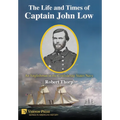 The Life and Times of Captain John Low: An Englishman in the Confederate States Navy