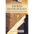 Sacred Anthropology: Prophetic Radicalism for Pulpit and Pew - Paperback