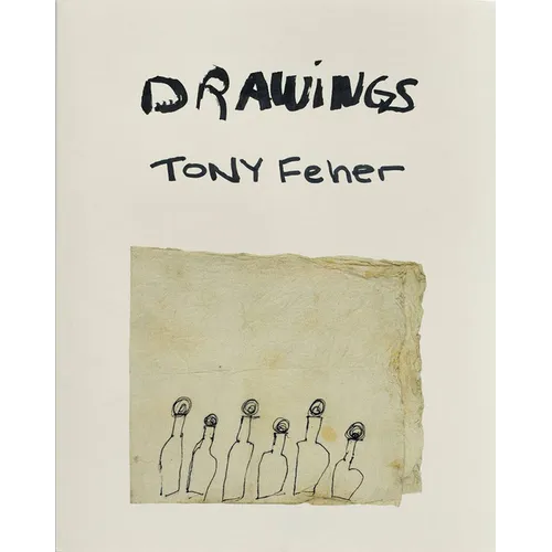 Tony Feher: Drawings - Hardcover