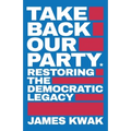 Take Back Our Party: Restoring the Democratic Legacy - Paperback