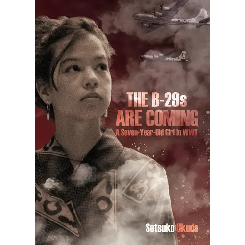 The B-29s are Coming: A Seven-Year-Old Girl in WWII