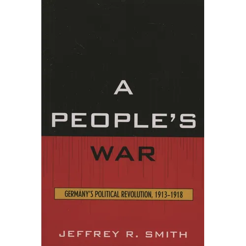 People's War: Germany's Political Revolution, 1913-1918