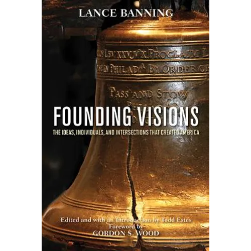 Founding Visions: The Ideas, Individuals, and Intersections That Created America