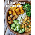 50 Quick Fix Vegan Recipes for Home - Paperback