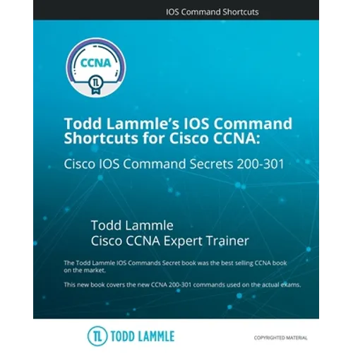 Todd Lammle's IOS Command Shortcuts for Cisco CCNA 200-301: Cisco IOS Command Secrets - Paperback