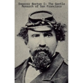 Emperor Norton I: The Gentle Monarch of San Francisco