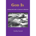 God Is: Ending Hell with A Course In Miracles - Paperback