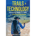 Trails & Technology: Mastering Maps and GPS for Ultimate Orientation