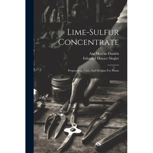 Lime-sulfur Concentrate: Preparation, Uses, And Designs For Plants - Paperback