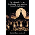 The Politically Correct Totalitarian Indoctrination Camp of 1984 Exposed - Paperback