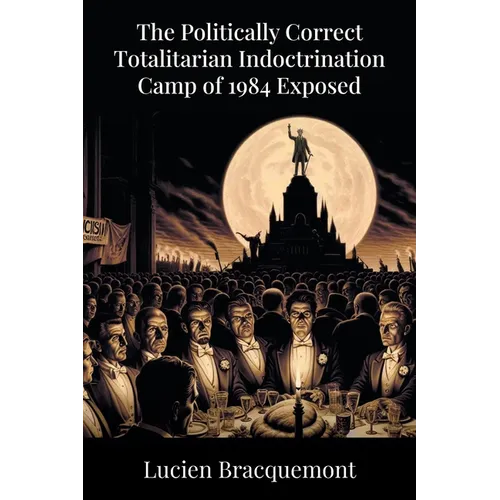 The Politically Correct Totalitarian Indoctrination Camp of 1984 Exposed - Paperback