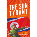 The Sun Tyrant: A Nightmare Called North Korea - Paperback