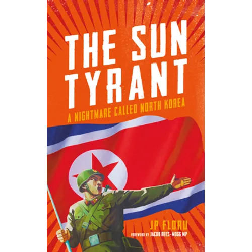 The Sun Tyrant: A Nightmare Called North Korea - Paperback