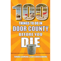 100 Things to Do in Door County Before You Die - Paperback