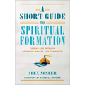 Short Guide to Spiritual Formation - Hardcover