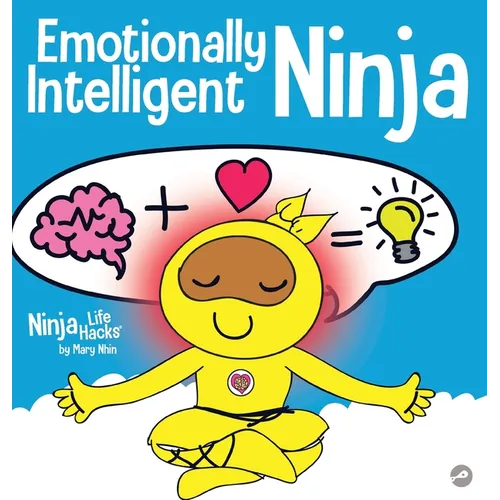 Emotionally Intelligent Ninja: A Children's Book About Developing Emotional Intelligence (EQ) - Hardcover