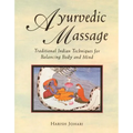 Ayurvedic Massage: Traditional Indian Techniques for Balancing Body and Mind - Paperback