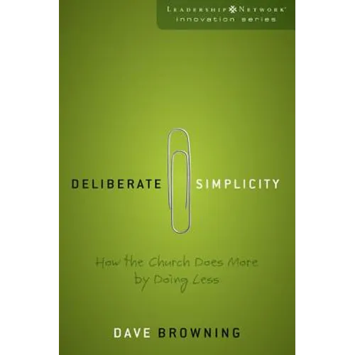 Deliberate Simplicity: How the Church Does More by Doing Less - Paperback
