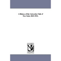 A History of the University Club of New York, 1865-1915,