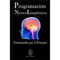 Programación Neurolingüística - Comenzando Por El Principio - Paperback
