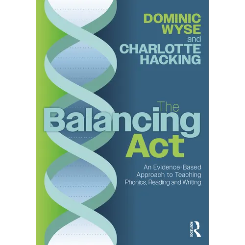 The Balancing Act: An Evidence-Based Approach to Teaching Phonics, Reading and Writing - Paperback