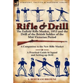 Rifle & Drill: The Enfield Rifle Musket, 1853 and the Drill of the British Soldier of the Mid-Victorian Period