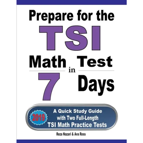 Prepare for the TSI Math Test in 7 Days: A Quick Study Guide with Two Full-Length TSI Math Practice Tests - Paperback