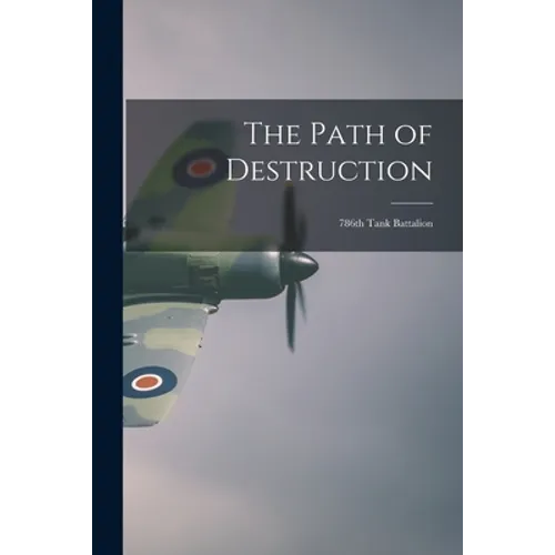 The Path of Destruction: 786th Tank Battalion