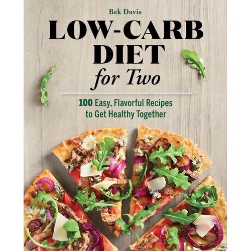 Low-Carb Diet for Two: 100 Easy, Flavorful Recipes to Get Healthy Together - Paperback