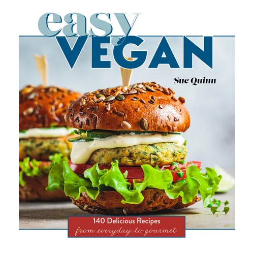 Easy Vegan: 140 Delicious Recipes from Everyday to Gourmet - Hardcover