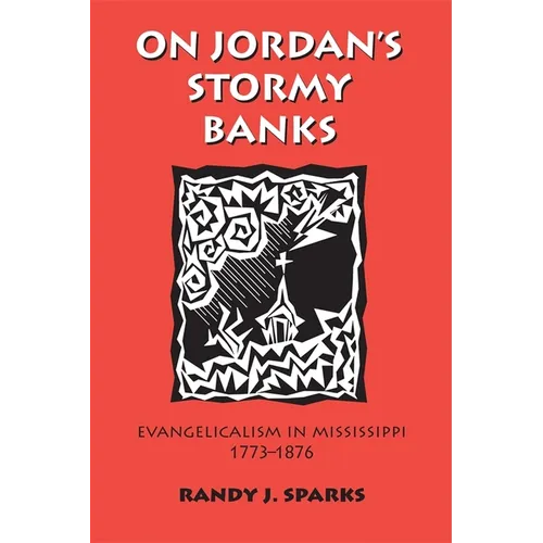 On Jordan's Stormy Banks: Evangelicalism in Mississippi, 1773-1876