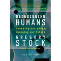 Redesigning Humans: Choosing Our Genes, Changing Our Future - Paperback