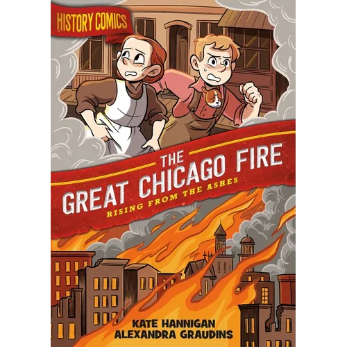 History Comics: The Great Chicago Fire: Rising from the Ashes - Paperback