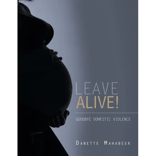 Leave Alive!: Goodbye Domestic Violence - Paperback